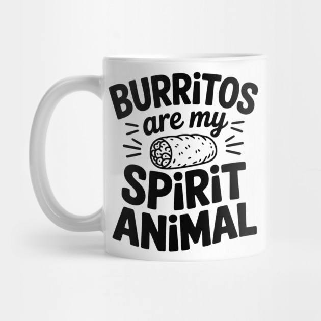 Burritos Are My Spirit Animal by Frank Ring