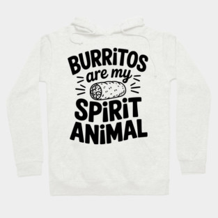 Burritos Are My Spirit Animal Hoodie