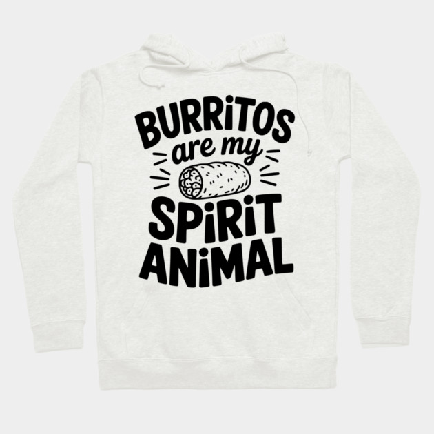 Burritos Are My Spirit Animal Hoodie by Frank Ring