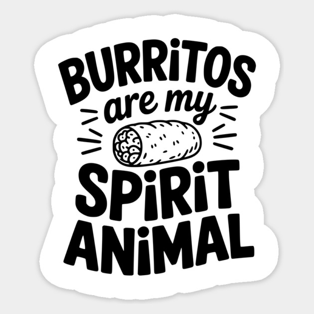Burritos Are My Spirit Animal Sticker by Frank Ring