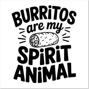Burritos Are My Spirit Animal Posters and Art
