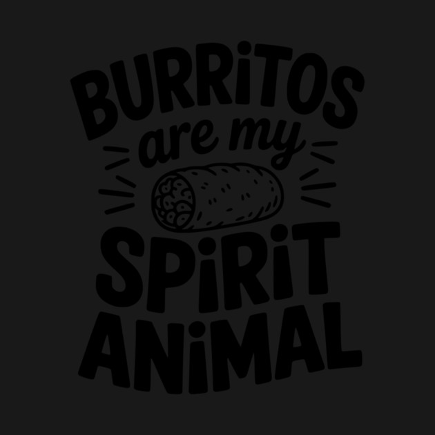 Burritos Are My Spirit Animal by Frank Ring