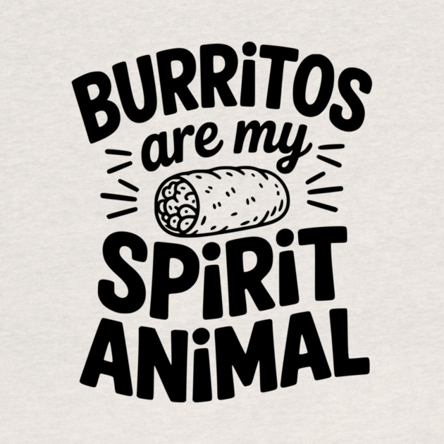 Burritos Are My Spirit Animal by Frank Ring