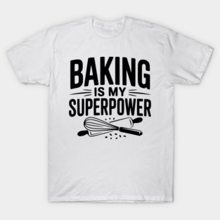 Baking is My Superpower T-Shirt