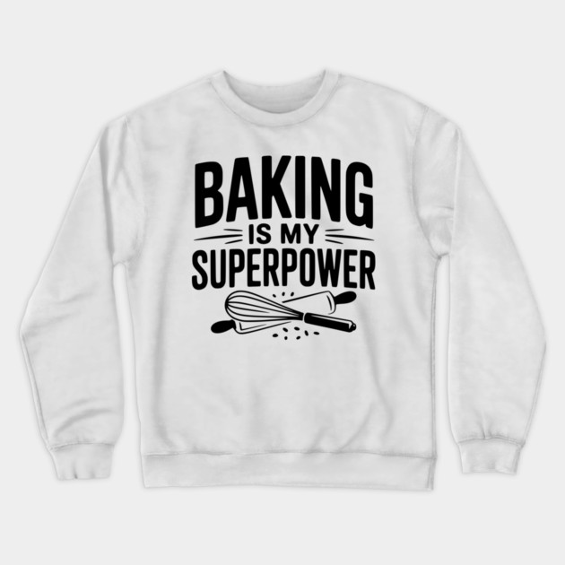 Baking is My Superpower Crewneck Sweatshirt by Frank Ring