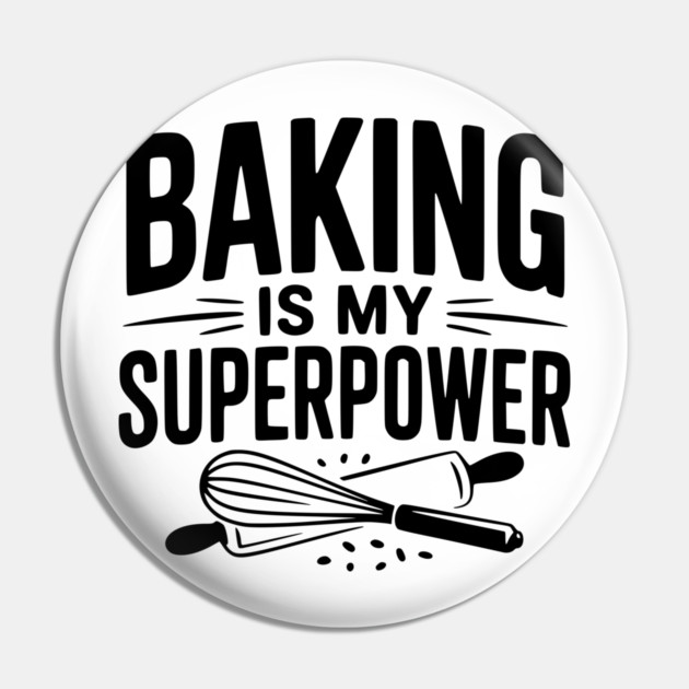 Baking is My Superpower Pin by Frank Ring