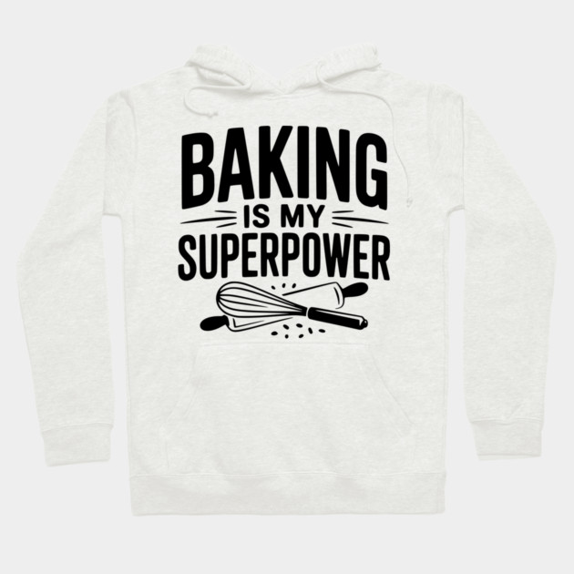 Baking is My Superpower Hoodie by Frank Ring