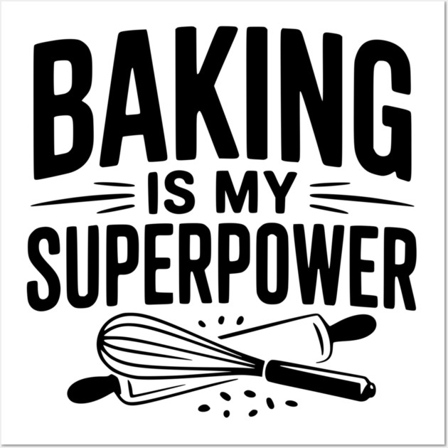 Baking is My Superpower Wall Art by Frank Ring