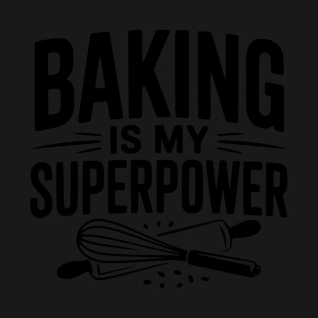 Baking is My Superpower by Frank Ring