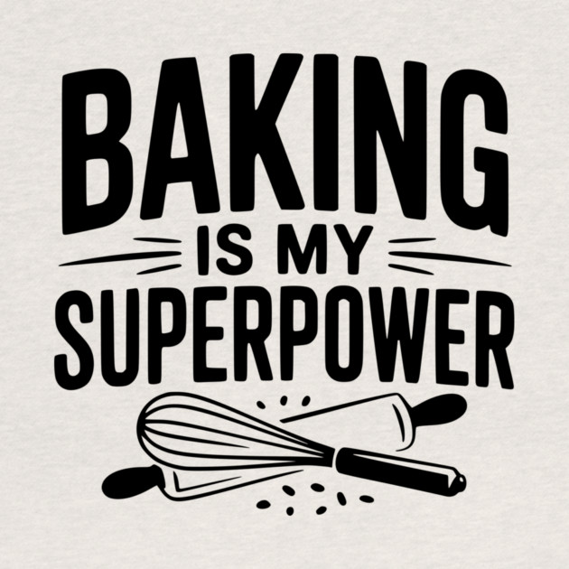 Baking is My Superpower by Frank Ring
