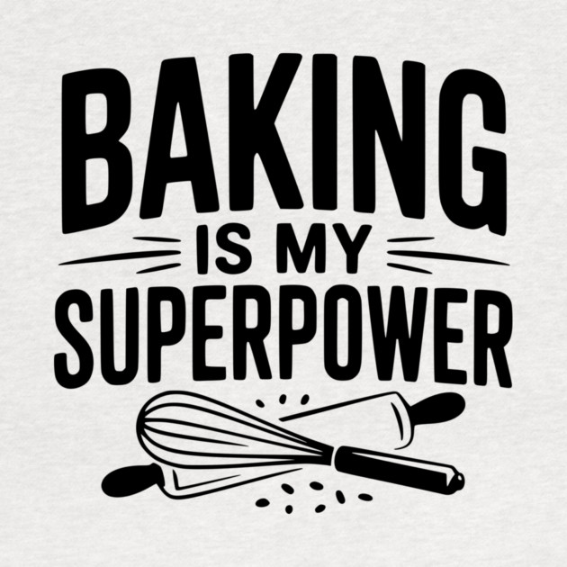 Baking is My Superpower by Frank Ring