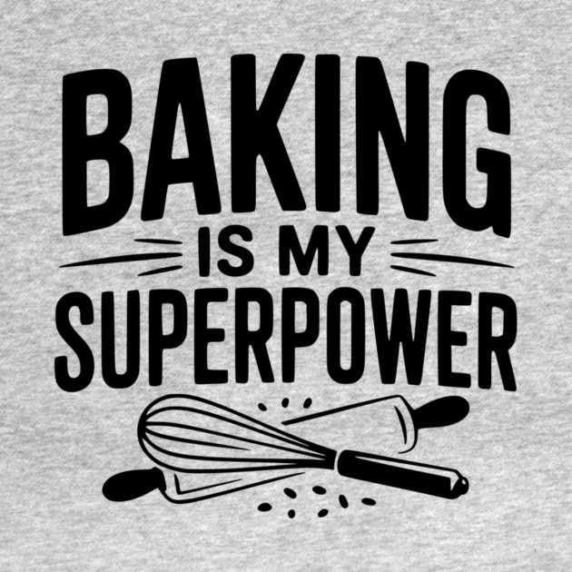 Baking is My Superpower by Frank Ring