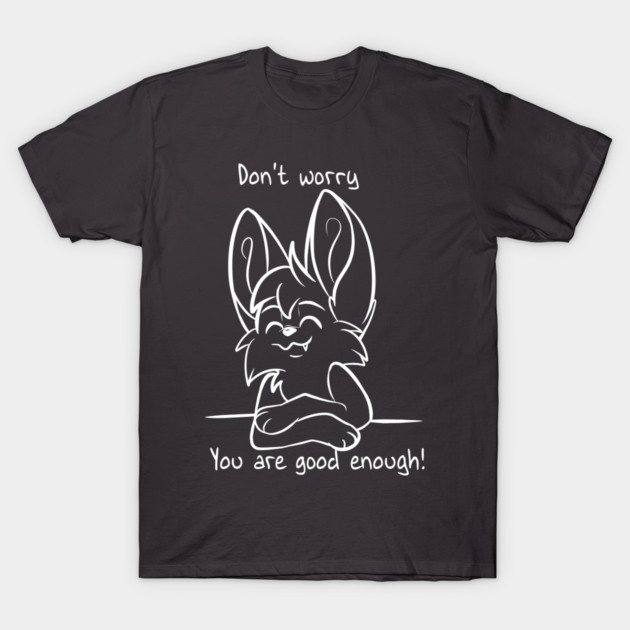Dont worry - You are good enough! T-Shirt by Fennek