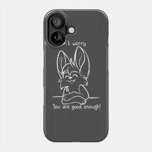 Dont worry - You are good enough! Phone Case