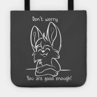 Dont worry - You are good enough! Tote