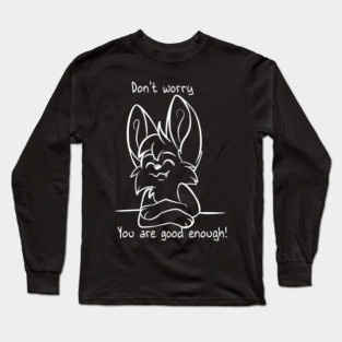 Dont worry - You are good enough! Long Sleeve T-Shirt