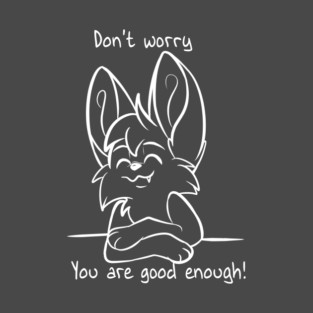 Dont worry - You are good enough! T-Shirt