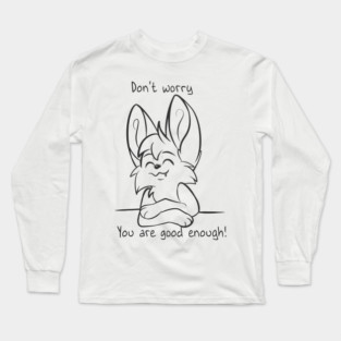 Dont worry - You are good enough! Long Sleeve T-Shirt