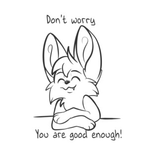 Dont worry - You are good enough! T-Shirt