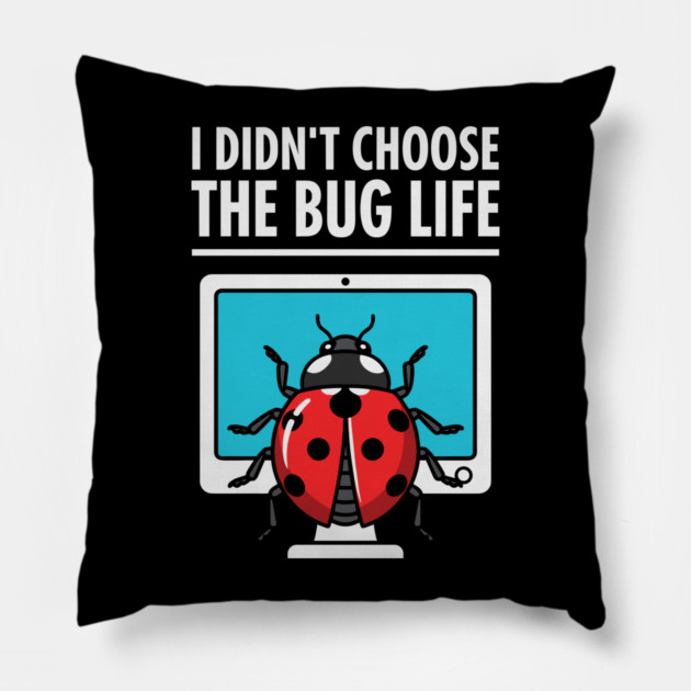I Didn't Choose The Bug Life Pillow by enrynz