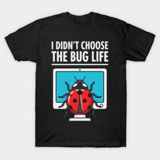 I Didn't Choose The Bug Life T-Shirt