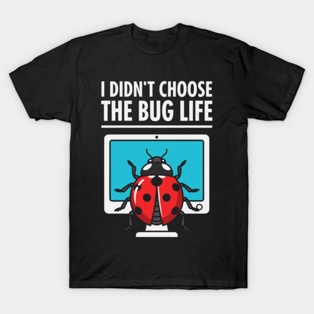 I Didn't Choose The Bug Life T-Shirt by enrynz