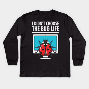 I Didn't Choose The Bug Life Kids Long Sleeve T-Shirt