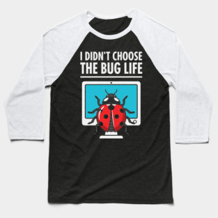 I Didn't Choose The Bug Life Baseball T-Shirt