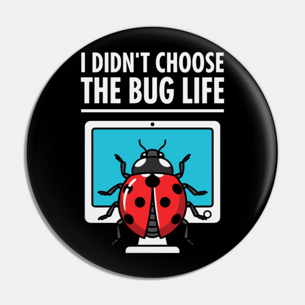 I Didn't Choose The Bug Life Pin by enrynz