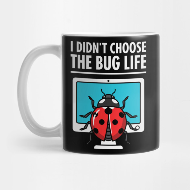 I Didn't Choose The Bug Life by enrynz