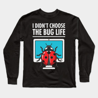 I Didn't Choose The Bug Life Long Sleeve T-Shirt