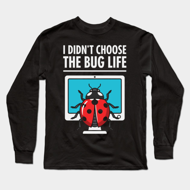I Didn't Choose The Bug Life Long Sleeve T-Shirt by enrynz
