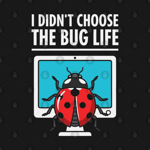 I Didn't Choose The Bug Life by enrynz