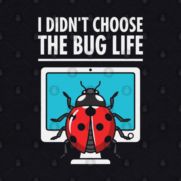 I Didn't Choose The Bug Life by Digironin