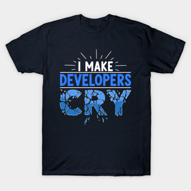 I Make Developers Cry T-Shirt by enrynz