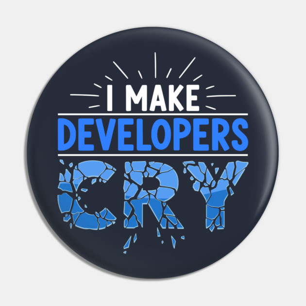 I Make Developers Cry Pin by enrynz