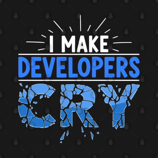 I Make Developers Cry by enrynz
