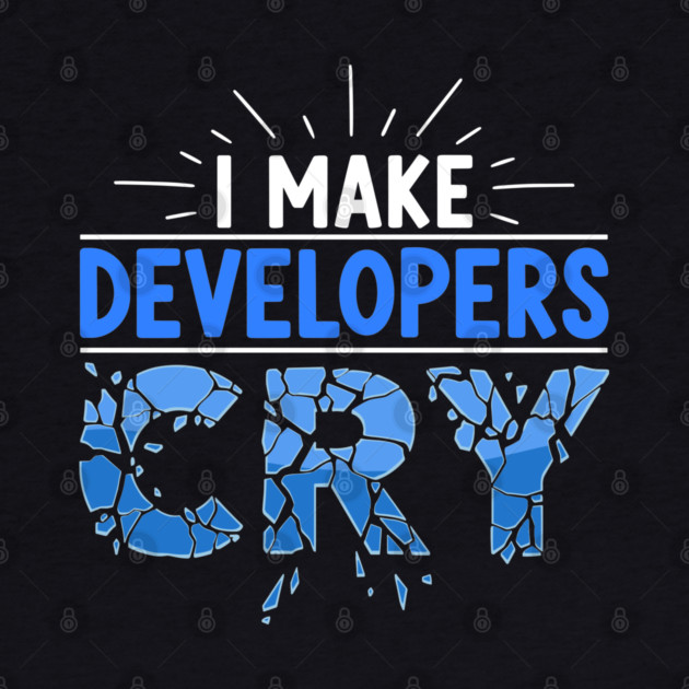 I Make Developers Cry by Digironin