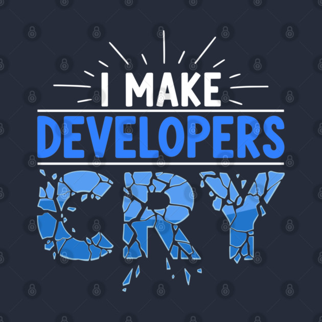 I Make Developers Cry by enrynz