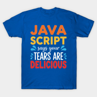Your Tears Are Delicious T-Shirt