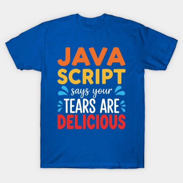 Your Tears Are Delicious T-Shirt by enrynz