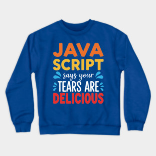 Your Tears Are Delicious Crewneck Sweatshirt