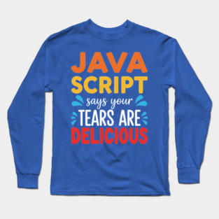 Your Tears Are Delicious Long Sleeve T-Shirt