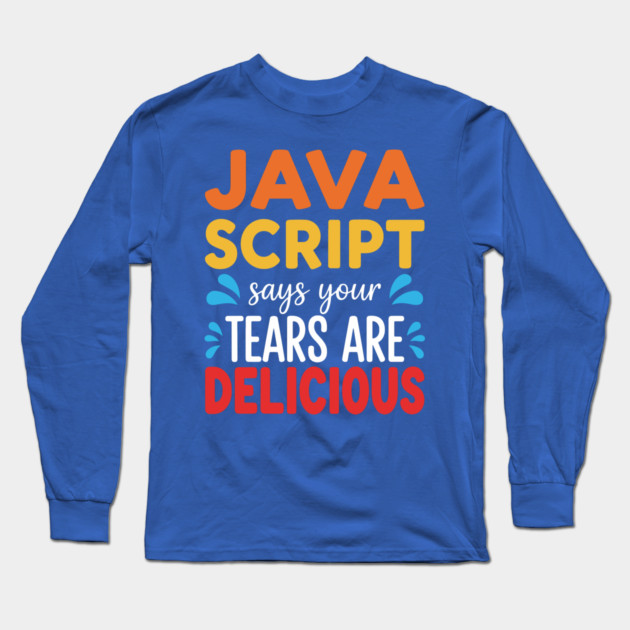 Your Tears Are Delicious Long Sleeve T-Shirt by enrynz