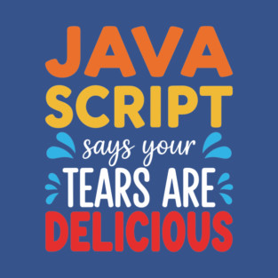 Your Tears Are Delicious T-Shirt