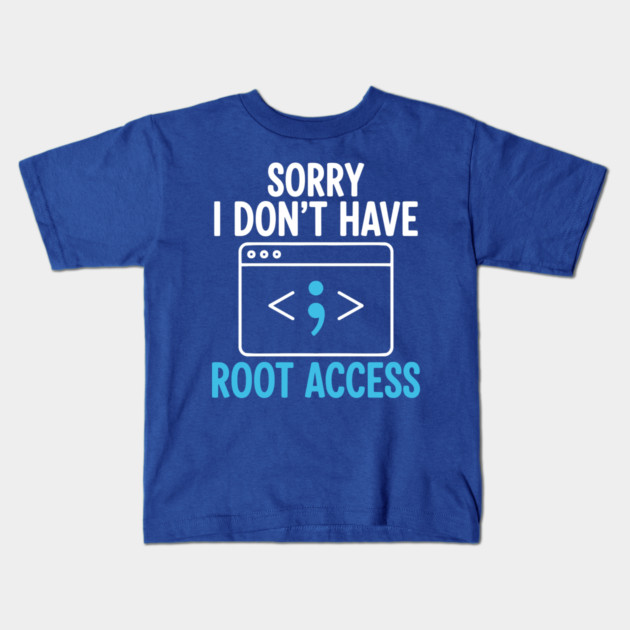 Sorry, I don't have Root Access Kids T-Shirt by enrynz