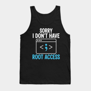 Sorry, I don't have Root Access Tank Top