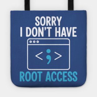 Sorry, I don't have Root Access Tote