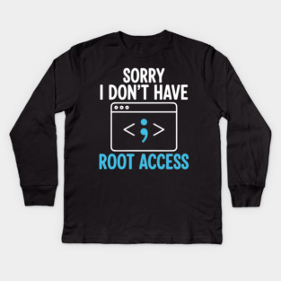 Sorry, I don't have Root Access Kids Long Sleeve T-Shirt