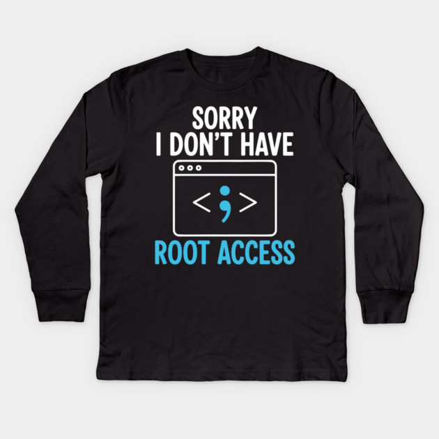 Sorry, I don't have Root Access Kids Long Sleeve T-Shirt by enrynz
